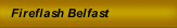 Fireflash Belfast