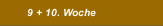 9 + 10. Woche