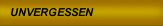UNVERGESSEN
